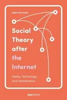 Gesellschaftstheorie nach dem Internet: Medien, Technologie und Globalisierung - Social Theory After the Internet: Media, Technology, and Globalization