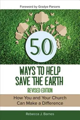 50 Wege, die Erde zu retten, überarbeitete Ausgabe - 50 Ways to Help Save the Earth, Revised Edition
