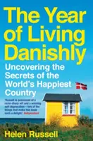 Das Jahr des dänischen Lebens: Die Geheimnisse des glücklichsten Landes der Welt aufdecken - The Year of Living Danishly: Uncovering the Secrets of the World's Happiest Country