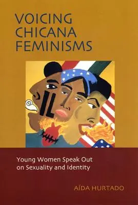 Chicana-Feminismen zum Ausdruck bringen: Junge Frauen äußern sich zu Sexualität und Identität - Voicing Chicana Feminisms: Young Women Speak Out on Sexuality and Identity