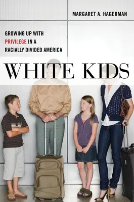 Weiße Kinder: Aufwachsen mit Privilegien in einem rassisch gespaltenen Amerika - White Kids: Growing Up with Privilege in a Racially Divided America