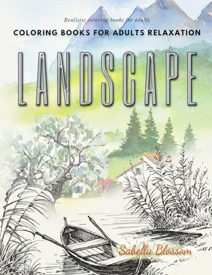 Landschaft Malbücher für Erwachsene Entspannung. Realistische Färbung Bücher für Erwachsene: Beruhigungstherapie ein Anti-Stress-Malbuch - Landscape coloring books for adults relaxation. Realistic coloring books for adults: Calming therapy an anti-stress coloring book