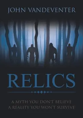 RELICS - Ein Mythos, den du nicht glaubst - eine Realität, die du nicht überleben wirst - RELICS - A Myth You Don't Believe - A Reality You Won't Survive