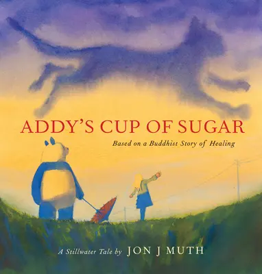 Addy's Cup of Sugar (ein Stillwater-Buch): (Basierend auf einer buddhistischen Heilungsgeschichte) - Addy's Cup of Sugar (a Stillwater Book): (Based on a Buddhist Story of Healing)