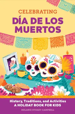 Da de Los Muertos feiern: Geschichte, Traditionen und Aktivitäten - ein Festtagsbuch für Kinder - Celebrating Da de Los Muertos: History, Traditions, and Activities - A Holiday Book for Kids