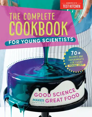 Das komplette Kochbuch für junge Wissenschaftler: Gute Wissenschaft macht gutes Essen: Über 70 Rezepte, Experimente und Aktivitäten - The Complete Cookbook for Young Scientists: Good Science Makes Great Food: 70+ Recipes, Experiments, & Activities