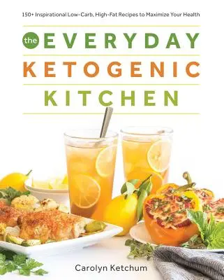 Die alltägliche ketogene Küche: Mit mehr als 150 inspirierenden kohlenhydratarmen und fettreichen Rezepten zur Maximierung Ihrer Gesundheit - The Everyday Ketogenic Kitchen: With More Than 150 Inspirational Low-Carb, High-Fat Recipes to Maximize Your Health