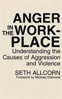 Wut am Arbeitsplatz: Die Ursachen von Aggression und Gewalt verstehen - Anger in the Workplace: Understanding the Causes of Aggression and Violence