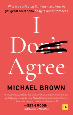 Ich stimme nicht zu: Warum wir nicht aufhören können zu streiten - und wie wir trotz unserer Differenzen Großartiges erreichen können - I Don't Agree: Why We Can't Stop Fighting - And How to Get Great Stuff Done Despite Our Differences