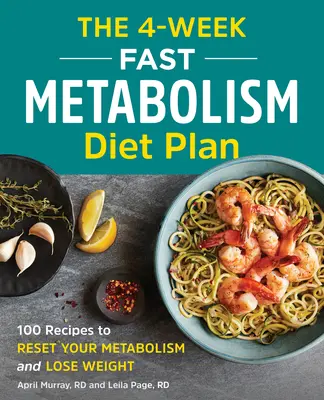 Der 4-Wochen-Plan für eine schnelle Stoffwechseldiät: 100 Rezepte, um Ihren Stoffwechsel wieder in Gang zu bringen und Gewicht zu verlieren - The 4-Week Fast Metabolism Diet Plan: 100 Recipes to Reset Your Metabolism and Lose Weight