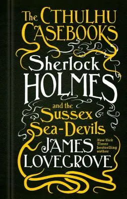 Die Cthulhu-Fallbücher - Sherlock Holmes und die Seeteufel von Sussex - The Cthulhu Casebooks - Sherlock Holmes and the Sussex Sea-Devils