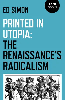 Gedruckt in Utopia: Der Radikalismus der Renaissance - Printed in Utopia: The Renaissance's Radicalism