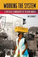 Die Arbeit des Systems: Eine politische Ethnographie des neuen Angola - Working the System: A Political Ethnography of the New Angola
