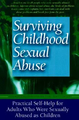 Sexueller Missbrauch in der Kindheit überleben: Praktische Selbsthilfe für Erwachsene, die als Kinder sexuell missbraucht wurden - Surviving Childhood Sexual Abuse: Practical Self-Help for Adults Who Were Sexually Abused as Children