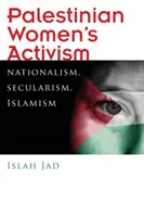 Palästinensischer Frauenaktivismus: Nationalismus, Säkularismus, Islamismus - Palestinian Women's Activism: Nationalism, Secularism, Islamism