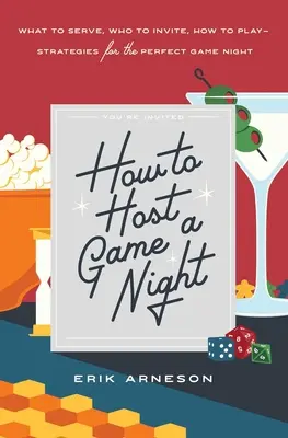 Wie man einen Spieleabend veranstaltet: Was man serviert, wen man einlädt, wie man spielt - Strategien für den perfekten Spieleabend - How to Host a Game Night: What to Serve, Who to Invite, How to Play--Strategies for the Perfect Game Night