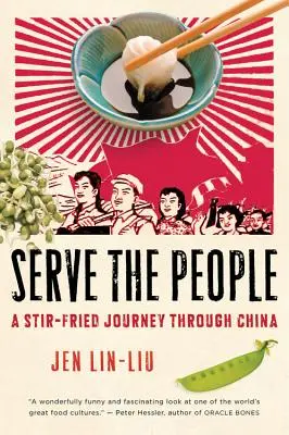 Diene dem Volk: Eine gebratene Reise durch China - Serve the People: A Stir-Fried Journey Through China
