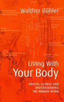 Leben mit dem Körper: Gesundheit, Krankheit und das Verständnis des Menschen - Living with Your Body: Health, Illness, and Understanding the Human Being