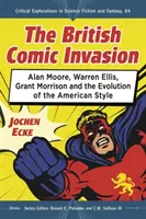 Die britische Comic-Invasion: Alan Moore, Warren Ellis, Grant Morrison und die Entwicklung des amerikanischen Stils - The British Comic Book Invasion: Alan Moore, Warren Ellis, Grant Morrison and the Evolution of the American Style