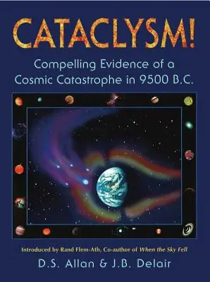 Cataclysm!: Zwingende Beweise für eine kosmische Katastrophe im Jahr 9500 v. Chr. - Cataclysm!: Compelling Evidence of a Cosmic Catastrophe in 9500 B.C.