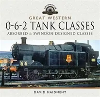 Great Western, 0-6-2 Tank Classes: Absorbierte und in Swindon entworfene Klassen - Great Western, 0-6-2 Tank Classes: Absorbed and Swindon Designed Classes