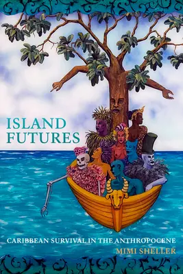 Insel-Zukünfte: Karibisches Überleben im Anthropozän - Island Futures: Caribbean Survival in the Anthropocene