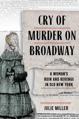 Der Schrei des Mordes am Broadway: Der Ruin und die Rache einer Frau im alten New York - Cry of Murder on Broadway: A Woman's Ruin and Revenge in Old New York