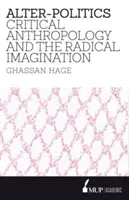 Alter-Politik: Kritische Anthropologie und die radikale Vorstellungskraft - Alter-Politics: Critical Anthropology and the Radical Imagination