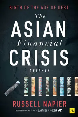 Die asiatische Finanzkrise 1995-98: Die Geburt des Zeitalters der Verschuldung - The Asian Financial Crisis 1995-98: Birth of the Age of Debt