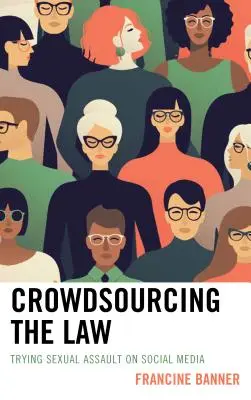 Crowdsourcing des Rechts: Verfolgung sexueller Übergriffe in den sozialen Medien - Crowdsourcing the Law: Trying Sexual Assault on Social Media