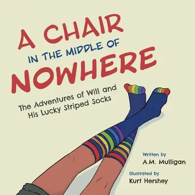 Ein Stuhl in der Mitte von Nirgendwo: Die Abenteuer von Will und seinen gestreiften Glückssocken - A Chair in the Middle of Nowhere: The Adventures of Will and His Lucky Striped Socks