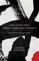 Das Licht, das durch die Unendlichkeit leuchtet: Zen und die Energie des Lebens - The Light That Shines Through Infinity: Zen and the Energy of Life