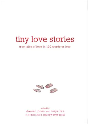 Winzige Liebesgeschichten: Wahre Liebesgeschichten in 100 Wörtern oder weniger - Tiny Love Stories: True Tales of Love in 100 Words or Less