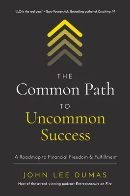 Der gewöhnliche Weg zum ungewöhnlichen Erfolg: Ein Fahrplan zu finanzieller Freiheit und Selbstverwirklichung - The Common Path to Uncommon Success: A Roadmap to Financial Freedom and Fulfillment