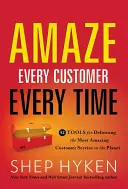 Jeden Kunden jedes Mal aufs Neue begeistern: 52 Tools für den besten Kundenservice der Welt - Amaze Every Customer Every Time: 52 Tools for Delivering the Most Amazing Customer Service on the Planet