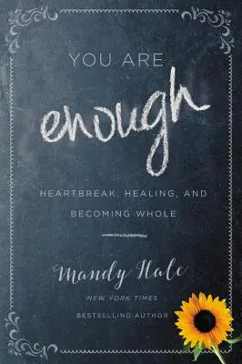 Du bist genug: Herzschmerz, Heilung und Ganzwerdung - You Are Enough: Heartbreak, Healing, and Becoming Whole