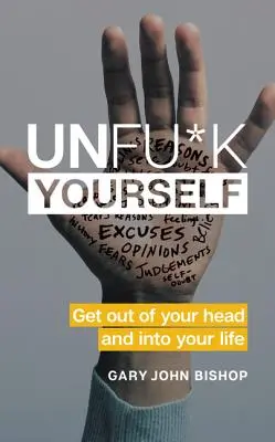 Unfu*k Yourself: Raus aus dem Kopf und rein ins Leben - Unfu*k Yourself: Get Out of Your Head and Into Your Life