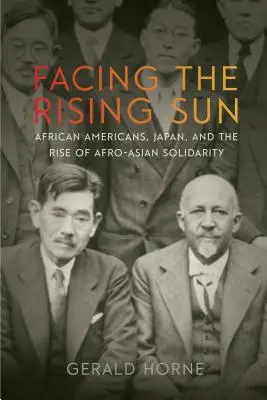 Im Angesicht der aufgehenden Sonne: Afroamerikaner, Japan und der Aufstieg der afro-asiatischen Solidarität - Facing the Rising Sun: African Americans, Japan, and the Rise of Afro-Asian Solidarity