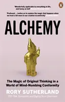 Alchemie - Die Magie des originellen Denkens in einer Welt der betäubenden Konformität - Alchemy - The Magic of Original Thinking in a World of Mind-Numbing Conformity