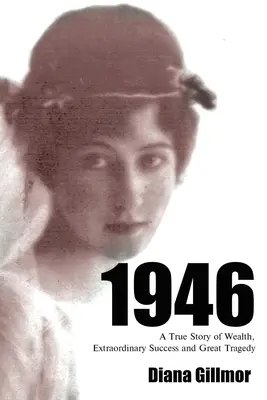 1946: Eine wahre Geschichte von Reichtum, außerordentlichem Erfolg und großer Tragödie - 1946: A True Story of Wealth, Extraordinary Success and Great Tragedy