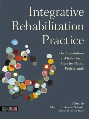 Integrative Rehabilitationspraxis: Die Grundlagen der Ganzheitspflege für Gesundheitsfachleute - Integrative Rehabilitation Practice: The Foundations of Whole-Person Care for Health Professionals