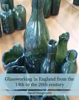 Glasbearbeitung in England vom 14. bis zum 20. Jahrhundert - Glassworking in England from the 14th to the 20th Century