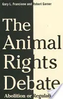 Die Tierrechtsdebatte: Abschaffung oder Regulierung? - The Animal Rights Debate: Abolition or Regulation?