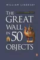 Die Große Mauer in 50 Objekten - The Great Wall in 50 Objects