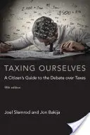 Wir besteuern uns selbst, Fünfte Ausgabe: Ein Leitfaden für den Bürger zur Steuerdebatte - Taxing Ourselves, Fifth Edition: A Citizen's Guide to the Debate Over Taxes