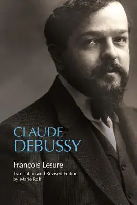 Claude Debussy: Eine kritische Biographie - Claude Debussy: A Critical Biography