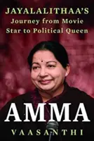 Amma - Jayalalithaas Reise vom Filmstar zum Po - Amma - Jayalalithaa s Journey from Movie Star to Po