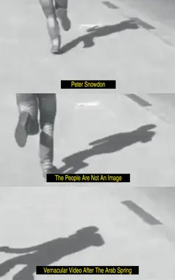 Das Volk ist kein Bild: Vernakuläre Videos nach dem Arabischen Frühling - The People Are Not an Image: Vernacular Video After the Arab Spring