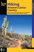 Wandern im Kaktusland von Arizona: Mit dem Saguaro National Park, dem Organ Pipe Cactus National Monument, den Santa Catalina Mountains und mehr - Hiking Arizona's Cactus Country: Includes Saguaro National Park, Organ Pipe Cactus National Monument, the Santa Catalina Mountains, and More