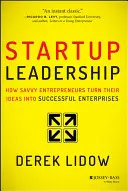 Startup-Führung: Wie kluge Unternehmer ihre Ideen in erfolgreiche Unternehmen verwandeln - Startup Leadership: How Savvy Entrepreneurs Turn Their Ideas Into Successful Enterprises